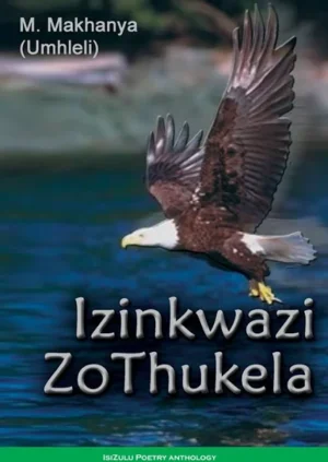 Izinkwazi Zothukela by P.M. Makhanya (Poetry)