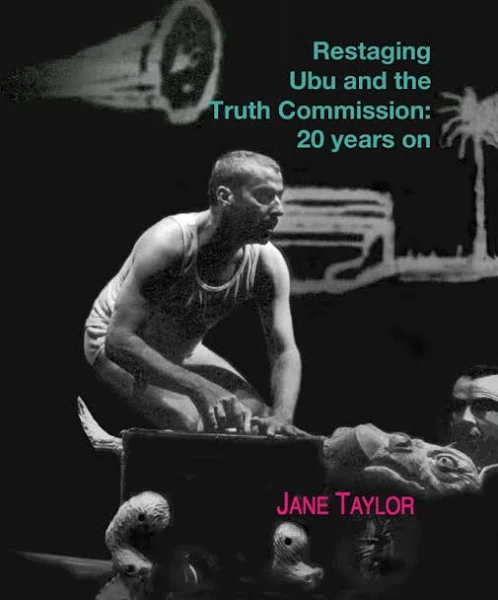 Restaging Ubu and the Truth Commission 20 Years On