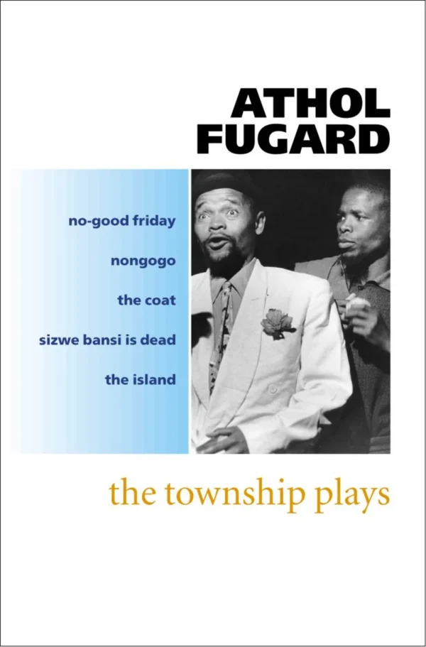 Township Plays (The Island, No-good Friday, Nongogo, The Coat, Sizwe Bansi is Dead)